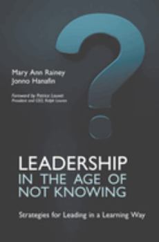 Hardcover Leadership in the Age of Not Knowing: Strategies for Leading in a Learning Way Book