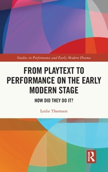 Hardcover From Playtext to Performance on the Early Modern Stage: How Did They Do It? Book