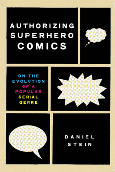 Paperback Authorizing Superhero Comics: On the Evolution of a Popular Serial Genre Book
