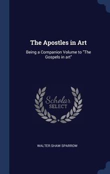 Hardcover The Apostles in Art: Being a Companion Volume to "The Gospels in art" Book