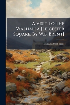A Visit to the Walhalla [Leicester Square, by W.B. Brent]