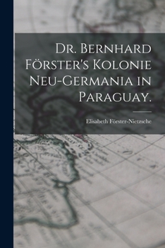 Paperback Dr. Bernhard Förster's Kolonie Neu-Germania in Paraguay. [German] Book