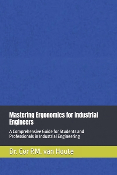 Paperback Mastering Ergonomics for Industrial Engineers: A Comprehensive Guide for Students and Professionals in Industrial Engineering Book