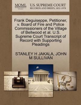 Paperback Frank Deguiseppe, Petitioner, V. Board of Fire and Police Commissioners of the Village of Bellwood Et Al. U.S. Supreme Court Transcript of Record with Book