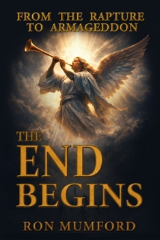 Paperback The End Begins, From the Rapture to Armageddon Book
