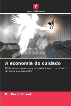 A economia do cuidado: Mulheres empresárias que revolucionam os cuidados de saúde e o bem-estar (Portuguese Edition)