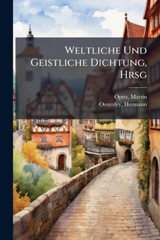 Weltliche Und Geistliche Dichtung, Hrsg
