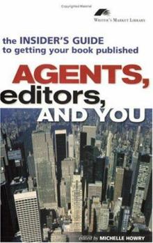Paperback Agents, Editors, and You: The Insider's Guide to Getting Your Book Published Book