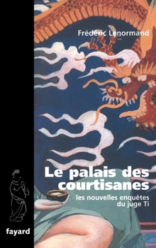 Les nouvelles enquêtes du juge Ti, Tome 3 : Le palais des courtisanes - Book #3 of the Les Nouvelles Enquêtes du juge Ti