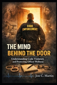 THE MIND BEHIND THE DOOR Understanding Code Violators and Protecting Officer Wellness