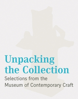 Paperback Unpacking the Collection: Selections from the Museum of Contemporary Craft Book