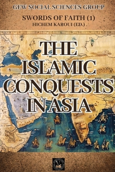 The Islamic Conquests In Asia (Swords of Faith)