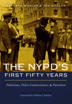 Hardcover The Nypd's First Fifty Years: Politicians, Police Commissioners, and Patrolmen Book