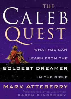 Paperback The Caleb Quest: What You Can Learn from the Boldest Dreamer in the Bible Book