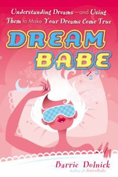 Paperback Dreambabe: 6understanding Dreams --And Using Them to Make Your Dreams Come True Book
