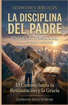 La Disciplina del Padre: El Camino hacia la Restauración y la Gracia (Enseñanzas de la Sana Doctrina) (Spanish Edition)