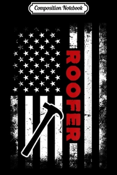 Composition Notebook: American flag roofer roofing tool 4th of july USA patriot  Journal/Notebook Blank Lined Ruled 6x9 100 Pages