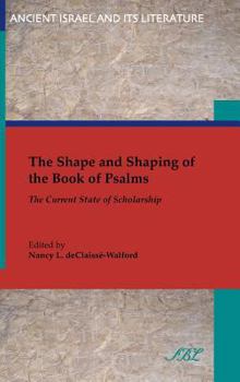 The Shape and Shaping of the Book of Psalms: The Current State of Scholarship - Book #20 of the Ancient Israel and Its Literature