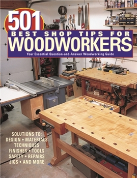 Paperback 501 Best Shop Tips for Woodworkers: The Essential Question-And-Answer Woodworking Guide Book