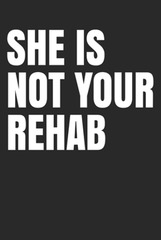 Paperback She Is Not Your Rehab: Gift Notebook Journal Book
