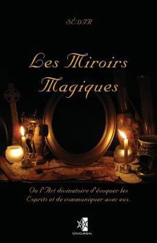 Paperback Les Miroirs Magiques: Ou l'Art divinatoire d'évoquer les Esprits et de communiquer avec eux. [French] Book