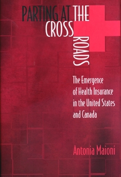 Hardcover Parting at the Crossroads: The Emergence of Health Insurance in the United States and Canada Book