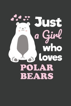 Paperback Just a Girl Who Loves Polar Bears: 6x9 Inch Journal Diary Notebook 110 Blank Lined Pages Cute Polar Bear Gift Book