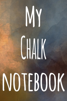 My Chalk Notebook: The perfect gift for the artist in your life - 119 page lined journal!