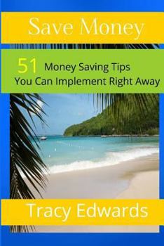 Paperback Save Money: 51 Money Saving Tips You Can Implement Right Away Book