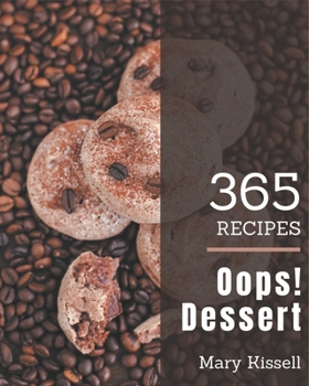 Paperback Oops! 365 Dessert Recipes: A Dessert Cookbook You Will Need Book
