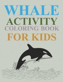 Paperback Whale Activity Coloring Book For Kids: Whale Coloring Book For Girls Book