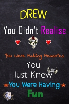 DREW, you didn't realise you were making memories: Lined Notebook, Journal Funny Love gift for Girls Men friends and family - great alternative to a card - Gift for DREW