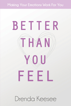 Paperback Better Than You Feel: Making Your Emotions Work for You Book