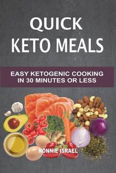 Paperback Quick Keto Meals: Easy Ketogenic Cooking In 30 Minutes Or Less Book