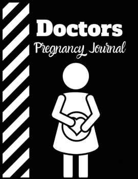 Doctors pregnancy journal: Week by Week Pregnancy Planner Organizer and Countdown Calendar Gift for the New Mom 8.5x11 inches