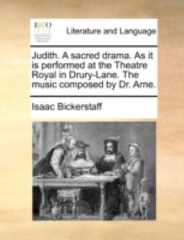 Paperback Judith. a Sacred Drama. as It Is Performed at the Theatre Royal in Drury-Lane. the Music Composed by Dr. Arne. Book