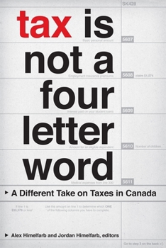 Paperback Tax Is Not a Four-Letter Word: A Different Take on Taxes in Canada Book