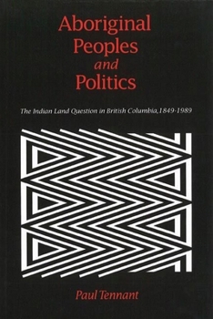 Hardcover Aboriginal Peoples and Politics: The Indian Land Question in British Columbia, 1849-1989 Book