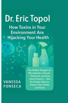 Paperback Dr. Eric Topol: How Toxins in Your Environment Are Hijacking Your Health Book