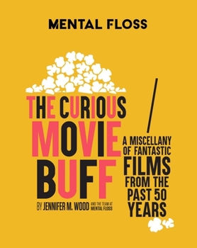 Hardcover Mental Floss: The Curious Movie Buff: A Miscellany of Fantastic Films from the Past 50 Years (Movie Trivia, Film Trivia, Film History) Book