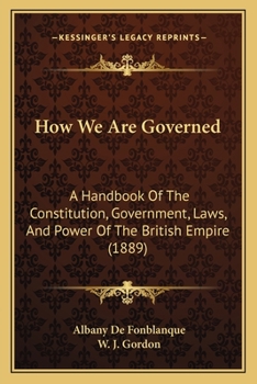 Paperback How We Are Governed: A Handbook Of The Constitution, Government, Laws, And Power Of The British Empire (1889) Book