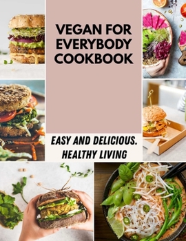 Paperback Vegan For Everybody Cookbook: Easy and Delicious, Plant-Based Recipes for Breakfast, Lunch, Dinner Step By Step Book