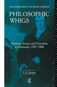 Paperback Philosophic Whigs: Medicine, Science and Citizenship in Edinburgh, 1789-1848 Book