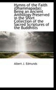 Hardcover Hymns of the Faith (Dhammapada): Being an Ancient Anthology Preserved in the Short Collection of the Book