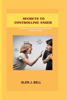 Paperback Secrets to Controlling Anger: Understand the concealed formulas to become pacified Book