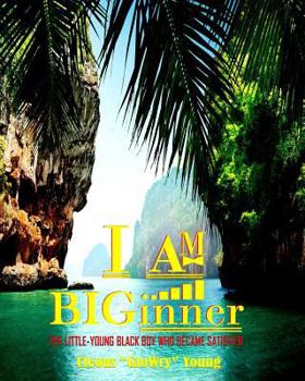 Paperback I AM BIGinner: The Little-Young Black Boy Who Became Satisfied Book