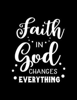Paperback Faith in God changes everything: Scketchbook with Bible verse Inspiring Words - (Large Blank Pages, 110 pages, 8.5 in x 11 in) Book