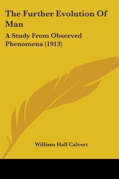 Paperback The Further Evolution Of Man: A Study From Observed Phenomena (1913) Book