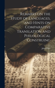 Hardcover Remarks on the Study of Languages, and Hints on Comparative Translation and Philological Construing Book