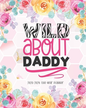 Paperback Wild About Daddy 2020-2024 Five Year Planner: Academic Planner Monthly Agenda Organizer Diary 5 Year Calendar Goal Federal Holidays Password Tracker N Book